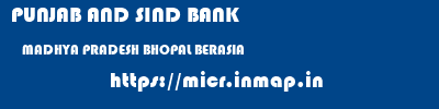 PUNJAB AND SIND BANK  MADHYA PRADESH BHOPAL BERASIA   micr code